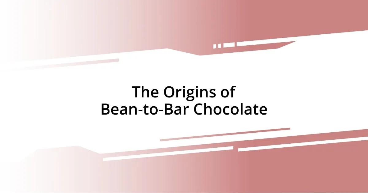 The Origins of Bean-to-Bar Chocolate