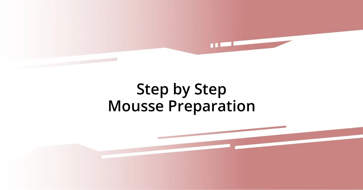 Step by Step Mousse Preparation