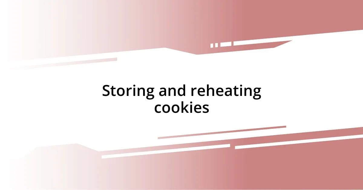 Storing and reheating cookies