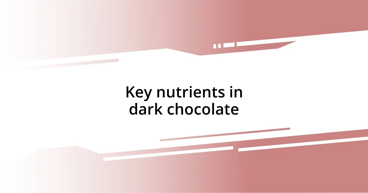 Key nutrients in dark chocolate