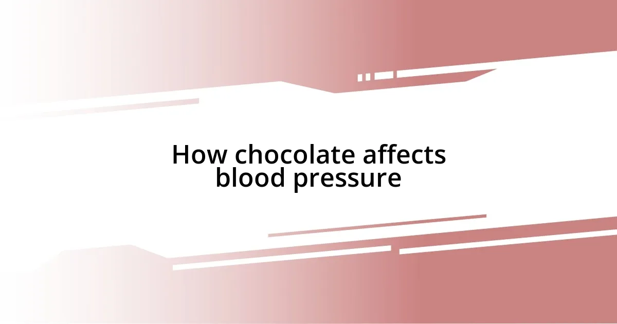 How chocolate affects blood pressure