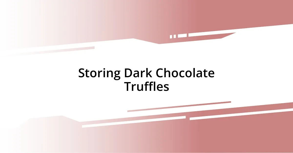 Storing Dark Chocolate Truffles